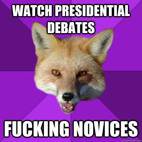 watch presidential debates fucking novices - watch presidential debates fucking novices  Forensics Fox