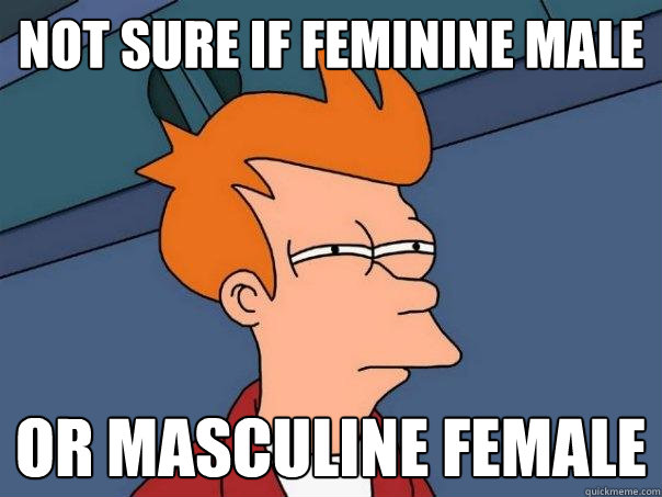 not sure if feminine male or masculine female - not sure if feminine male or masculine female  Futurama Fry