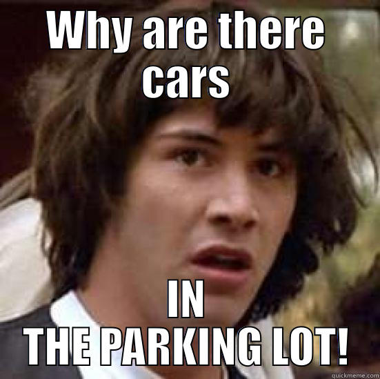 WHY ARE THERE CARS IN THE PARKING LOT! conspiracy keanu