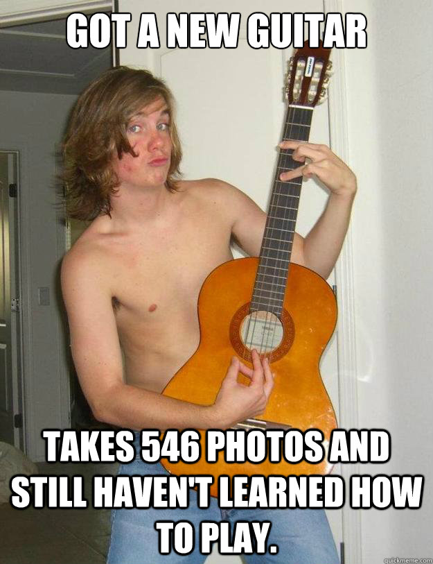 Got A New Guitar Takes 546 Photos And Still Haven't Learned How To Play.  