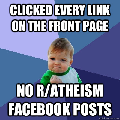 Clicked every link on the front page No r/atheism Facebook posts  Success Kid