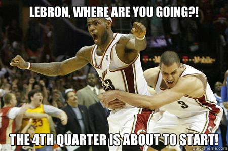 Lebron, where are you going?! The 4th quarter is about to start!  