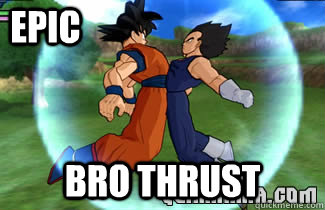 EPIC BRO THRUST  Dragon Ball Z