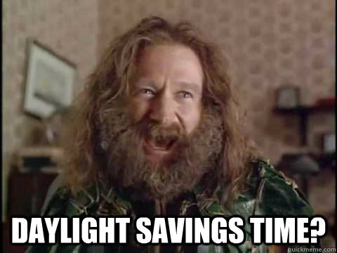  daylight savings time?  Jumanji