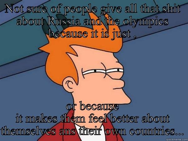 Yea , Russia sucks... - NOT SURE OF PEOPLE GIVE ALL THAT SHIT ABOUT RUSSIA AND THE OLYMPICS BECAUSE IT IS JUST , OR BECAUSE IT MAKES THEM FEEL BETTER ABOUT THEMSELVES ANS THEIR OWN COUNTRIES... Futurama Fry