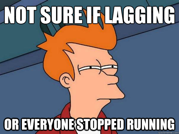 Not sure if lagging Or everyone stopped running  Futurama Fry