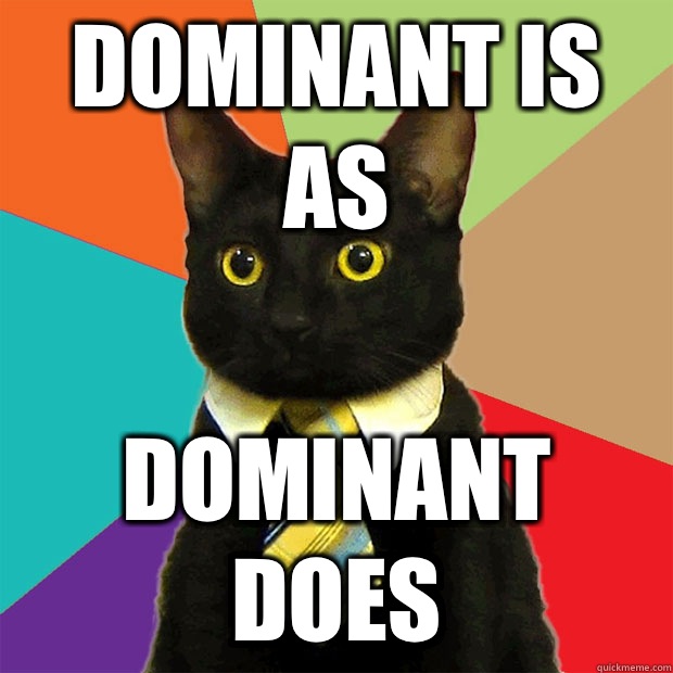 Dominant is as Dominant does  Business Cat