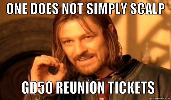   ONE DOES NOT SIMPLY SCALP        GD50 REUNION TICKETS   Boromir