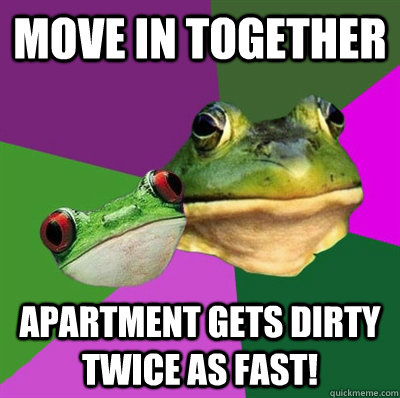 move in together apartment gets dirty twice as fast! - move in together apartment gets dirty twice as fast!  Foul Frog Couple