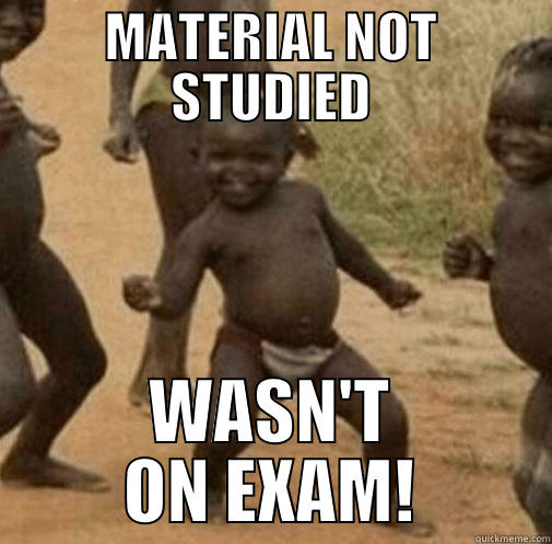 MATERIAL NOT STUDIED WASN'T ON EXAM! Third World Success