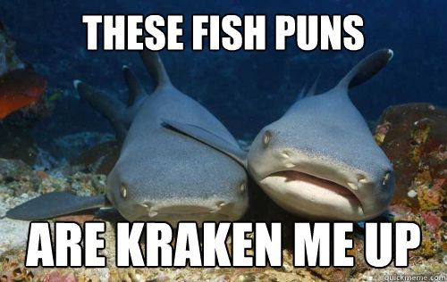 These fish puns are kraken me up  Compassionate Shark Friend