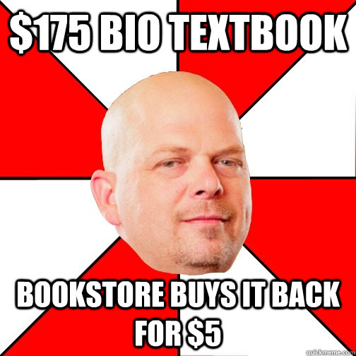 $175 bio textbook Bookstore buys it back for $5  Pawn Star