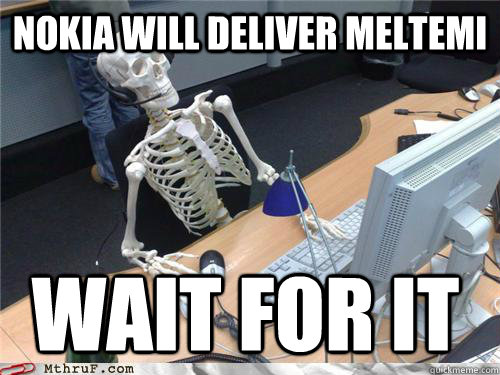 Nokia will deliver meltemi wait for it  Waiting skeleton