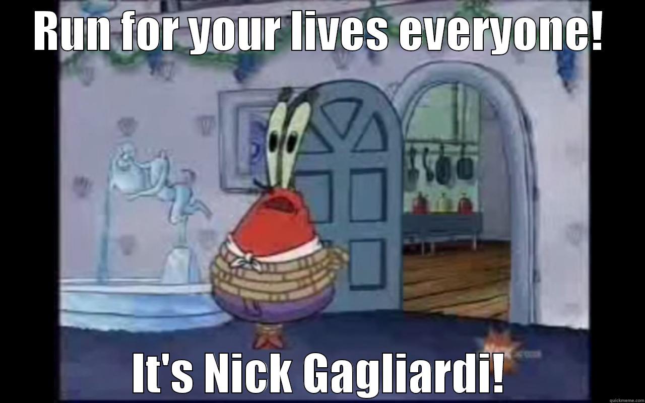 RUN FOR YOUR LIVES EVERYONE! IT'S NICK GAGLIARDI! Misc