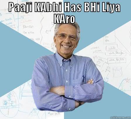 PAAJI KABHI HAS BHI LIYA KARO  Engineering Professor