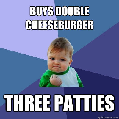 Buys double cheeseburger three patties  Success Kid