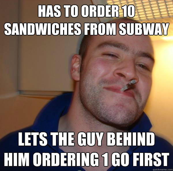 has to order 10 sandwiches from Subway Lets the guy behind him ordering 1 go first  