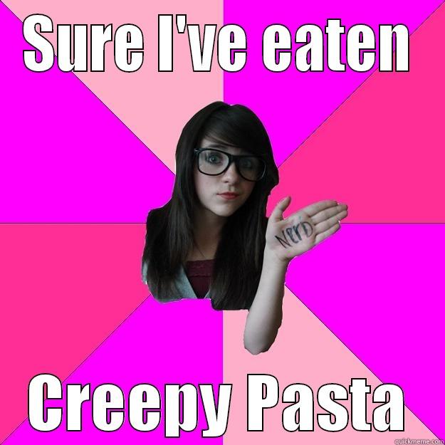 SURE I'VE EATEN CREEPY PASTA Idiot Nerd Girl