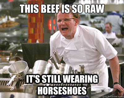 This beef is so raw it's still wearing horseshoes   Chef Ramsay