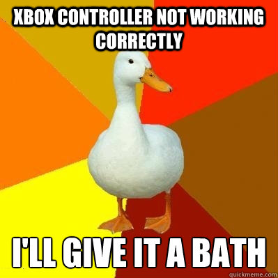 xbox controller not working correctly I'll give it a bath  Tech Impaired Duck