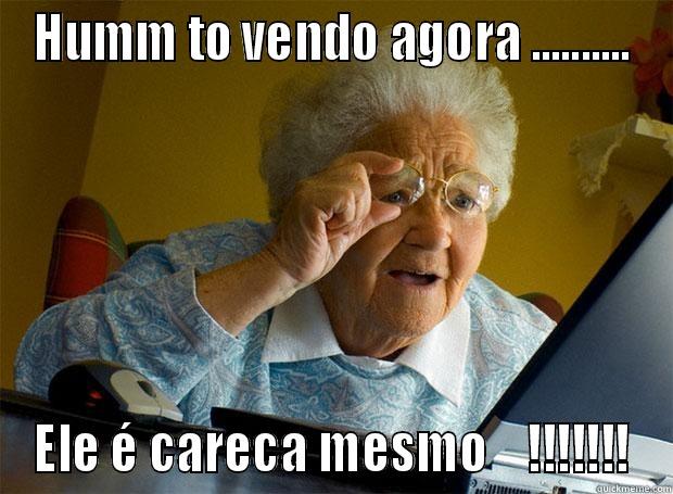 HUMM TO VENDO AGORA .......... ELE É CARECA MESMO    !!!!!!! Grandma finds the Internet