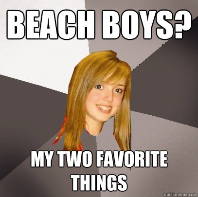 Beach boys? my two favorite things  Musically Oblivious 8th Grader