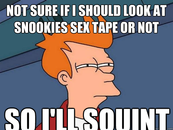 not sure if i should look at snookies sex tape or not so i'll squint - not sure if i should look at snookies sex tape or not so i'll squint  Futurama Fry