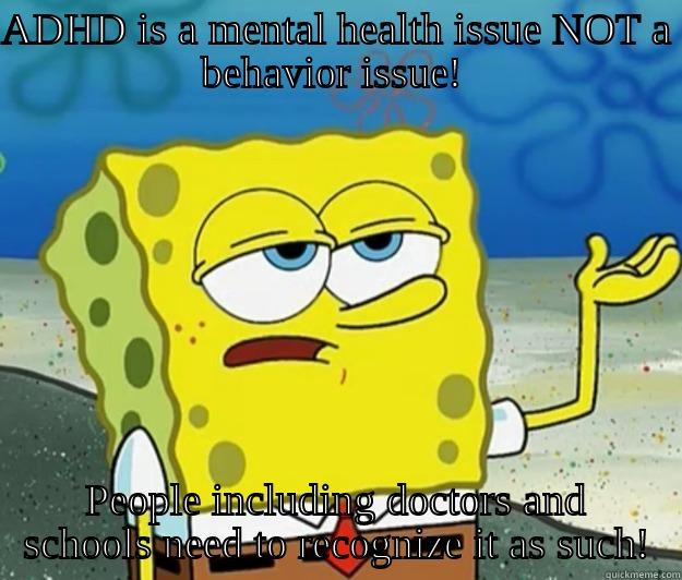 ADHD IS A MENTAL HEALTH ISSUE NOT A BEHAVIOR ISSUE!  PEOPLE INCLUDING DOCTORS AND SCHOOLS NEED TO RECOGNIZE IT AS SUCH! Tough Spongebob