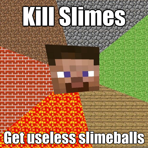 Kill Slimes Get useless slimeballs  Minecraft