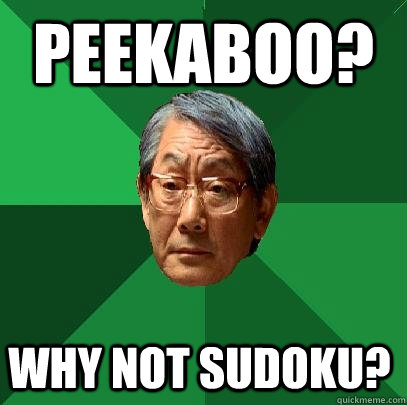 Peekaboo? why not sudoku?  High Expectations Asian Father