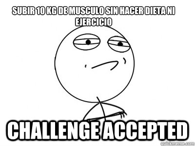 Subir 10 kg de musculo sin hacer dieta ni ejercicio

 Challenge Accepted - Subir 10 kg de musculo sin hacer dieta ni ejercicio

 Challenge Accepted  Challenge Accepted