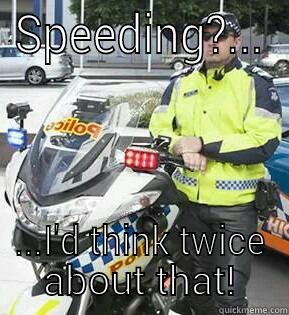 SPEEDING?... ...I'D THINK TWICE ABOUT THAT! Misc