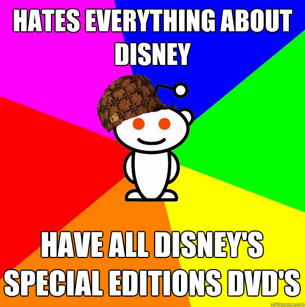 hates everything about disney have all disney's special editions dvd's - hates everything about disney have all disney's special editions dvd's  Scumbag Redditor