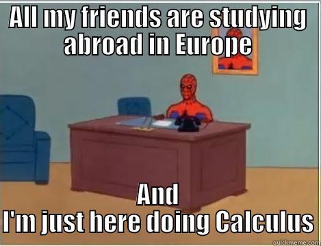 ALL MY FRIENDS ARE STUDYING ABROAD IN EUROPE AND I'M JUST HERE DOING CALCULUS Spiderman Desk