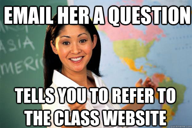 Email her a question Tells you to refer to the class website - Email her a question Tells you to refer to the class website  Unhelpful High School Teacher