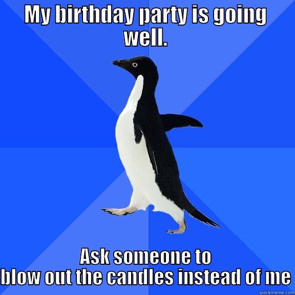 What happens when 12 hours of advice screws up. - MY BIRTHDAY PARTY IS GOING WELL. ASK SOMEONE TO BLOW OUT THE CANDLES INSTEAD OF ME Socially Awkward Penguin