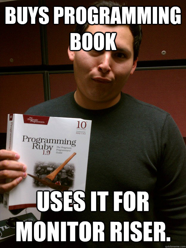 Buys programming book Uses it for monitor riser.  