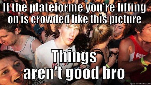 WL plate - IF THE PLATEFORME YOU'RE LIFTING ON IS CROWDED LIKE THIS PICTURE THINGS AREN'T GOOD BRO Sudden Clarity Clarence