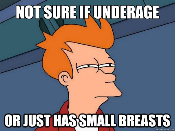 Not sure if underage Or just has small breasts  Futurama Fry