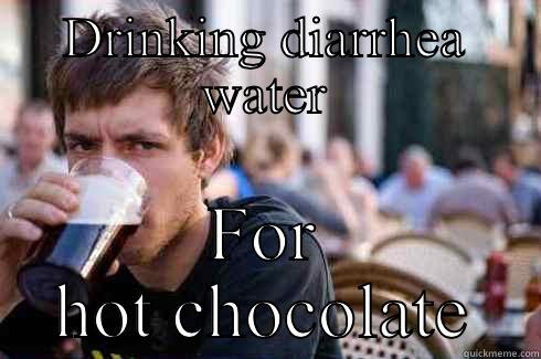 DRINKING DIARRHEA WATER FOR HOT CHOCOLATE Lazy College Senior