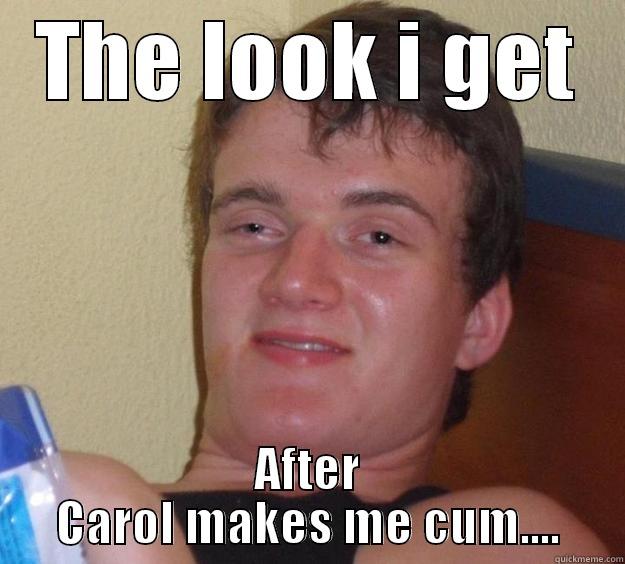 thebestis yet - THE LOOK I GET AFTER CAROL MAKES ME CUM.... 10 Guy