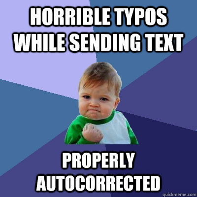 horrible typos while sending text properly autocorrected   Success Kid