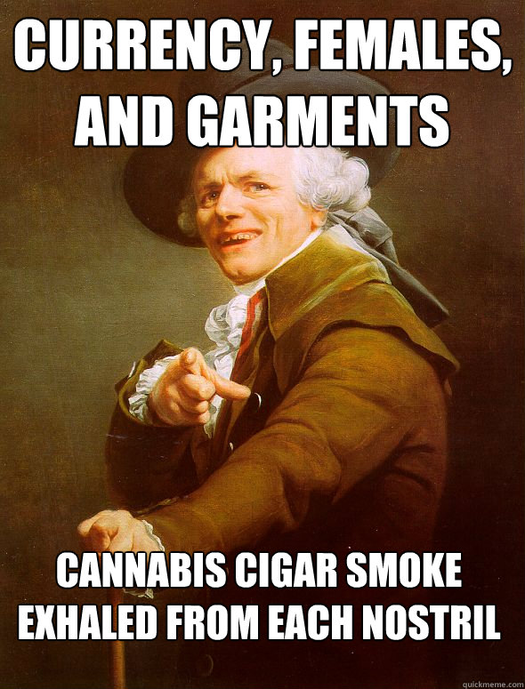 Currency, Females, and Garments Cannabis cigar smoke exhaled from each nostril  Joseph Ducreux