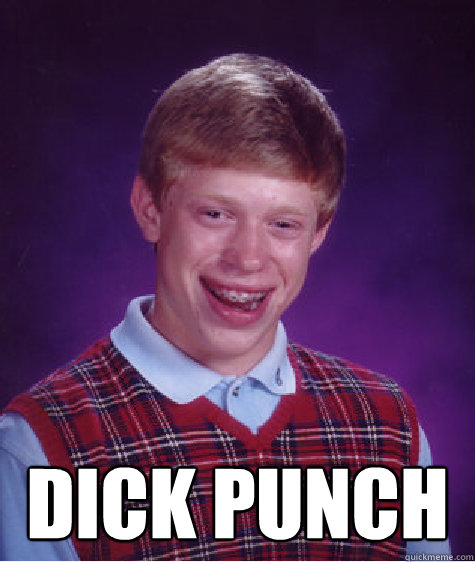  Dick punch  Bad Luck Brian