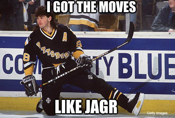 I GOT THE MOVES LIKE JAGR  