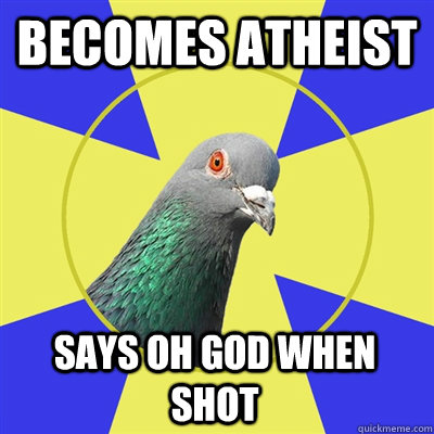 becomes atheist  says oh god when shot  Religion Pigeon