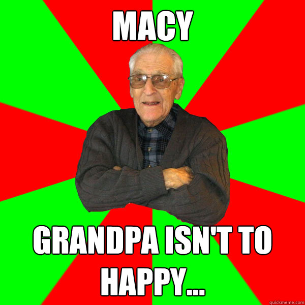 Macy Grandpa isn't to happy...  Bachelor Grandpa