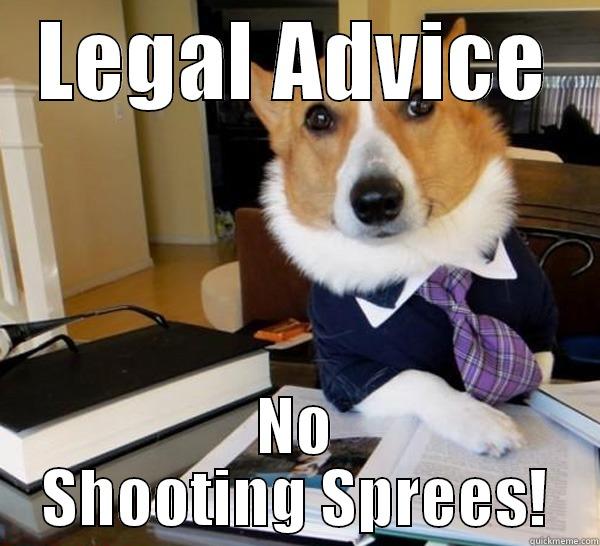 LEGAL ADVICE NO SHOOTING SPREES! Lawyer Dog