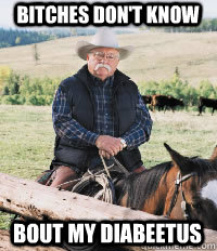 Bitches don't know Bout my diabeetus - Bitches don't know Bout my diabeetus  Misc