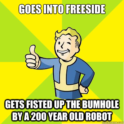 goes into freeside gets fisted up the bumhole by a 200 year old robot - goes into freeside gets fisted up the bumhole by a 200 year old robot  Fallout new vegas